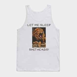 Let me sleep shitheads Tank Top